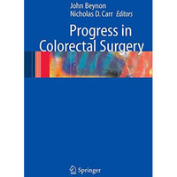 Progress in Colorectal Surgery [Hardcover]