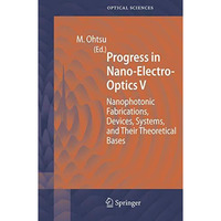 Progress in Nano-Electro-Optics V: Nanophotonic Fabrications, Devices, Systems,  [Hardcover]