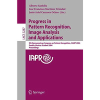 Progress in Pattern Recognition, Image Analysis and Applications: 9th Iberoameri [Paperback]