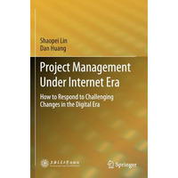 Project Management Under Internet Era: How to Respond to Challenging Changes in  [Paperback]