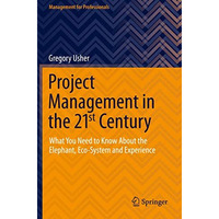 Project Management in the 21st Century: What You Need to Know About the Elephant [Paperback]