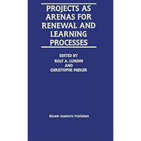 Projects as Arenas for Renewal and Learning Processes [Paperback]