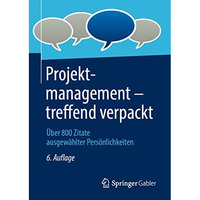 Projektmanagement  treffend verpackt: ?ber 800 Zitate ausgew?hlter Pers?nlichke [Hardcover]