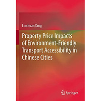 Property Price Impacts of Environment-Friendly Transport Accessibility in Chines [Paperback]