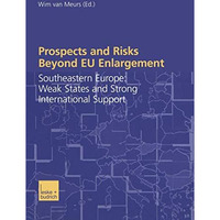 Prospects and Risks Beyond EU Enlargement: Southeastern Europe: Weak States and  [Paperback]