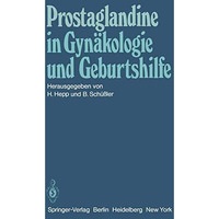 Prostaglandine in Gyn?kologie und Geburtshilfe: Symposium am 22. und 23. Mai 198 [Paperback]