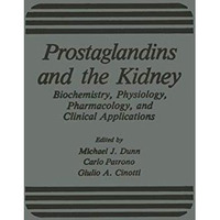 Prostaglandins and the Kidney: Biochemistry, Physiology, Pharmacology, and Clini [Paperback]