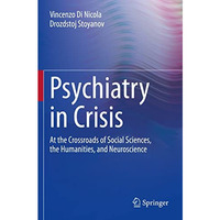 Psychiatry in Crisis: At the Crossroads of Social Sciences, the Humanities, and  [Paperback]