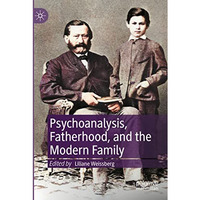 Psychoanalysis, Fatherhood, and the Modern Family [Paperback]