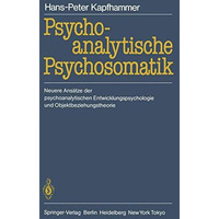 Psychoanalytische Psychosomatik: Neuere Ans?tze der psychoanalytischen Entwicklu [Paperback]