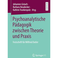 Psychoanalytische P?dagogik zwischen Theorie und Praxis: Festschrift f?r Wilfrie [Paperback]