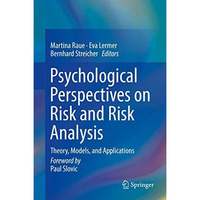 Psychological Perspectives on Risk and Risk Analysis: Theory, Models, and Applic [Hardcover]