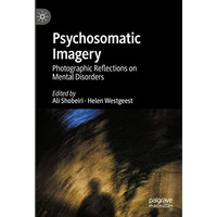 Psychosomatic Imagery: Photographic Reflections on Mental Disorders [Hardcover]