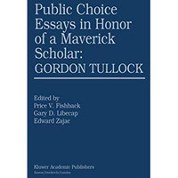 Public Choice Essays in Honor of a Maverick Scholar: Gordon Tullock [Hardcover]