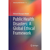 Public Health Disasters: A Global Ethical Framework [Paperback]