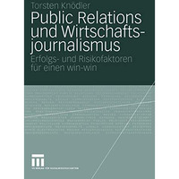 Public Relations und Wirtschaftsjournalismus: Erfolgs- und Risikofaktoren f?r ei [Paperback]