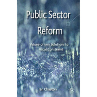 Public Sector Reformation: Values-driven Solutions to Fiscal Constraint [Paperback]