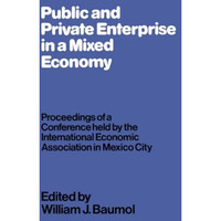 Public and Private Enterprise in a Mixed Economy: Proceedings of a Conference he [Paperback]