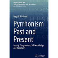 Pyrrhonism Past and Present: Inquiry, Disagreement, Self-Knowledge, and Rational [Hardcover]