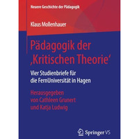 P?dagogik der Kritischen Theorie: Vier Studienbriefe f?r die FernUniversit?t i [Paperback]