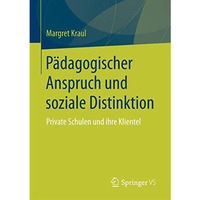 P?dagogischer Anspruch und soziale Distinktion: Private Schulen und ihre Kliente [Paperback]