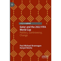 Qatar and the 2022 FIFA World Cup: Politics, Controversy, Change [Hardcover]