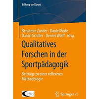 Qualitatives Forschen in der Sportp?dagogik: Beitr?ge zu einer reflexiven Method [Paperback]