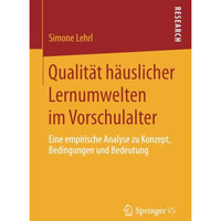 Qualit?t h?uslicher Lernumwelten im Vorschulalter: Eine empirische Analyse zu Ko [Paperback]