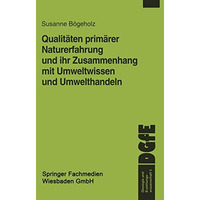 Qualit?ten prim?rer Naturerfahrung und ihr Zusammenhang mit Umweltwissen und Umw [Paperback]