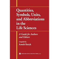 Quantities, Symbols, Units, and Abbreviations in the Life Sciences: A Guide for  [Hardcover]