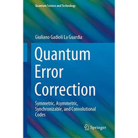 Quantum Error Correction: Symmetric, Asymmetric, Synchronizable, and Convolution [Hardcover]