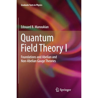 Quantum Field Theory I: Foundations and Abelian and Non-Abelian Gauge Theories [Paperback]