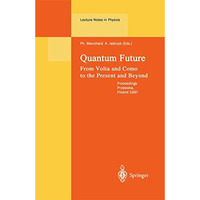 Quantum Future: From Volta and Como to Present and Beyond. Proceedings of Xth Ma [Hardcover]