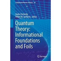 Quantum Theory: Informational Foundations and Foils [Hardcover]