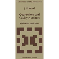 Quaternions and Cayley Numbers: Algebra and Applications [Paperback]