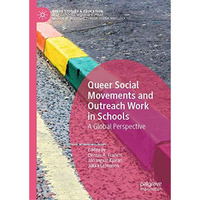 Queer Social Movements and Outreach Work in Schools: A Global Perspective [Hardcover]