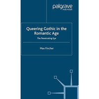 Queering Gothic in the Romantic Age: The Penetrating Eye [Paperback]