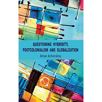 Questioning Hybridity, Postcolonialism and Globalization [Paperback]