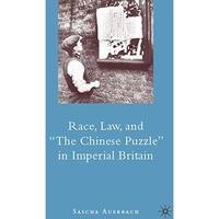 Race, Law, and  The Chinese Puzzle  in Imperial Britain [Hardcover]