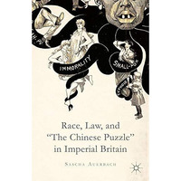 Race, Law, and  The Chinese Puzzle  in Imperial Britain [Paperback]