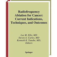 Radiofrequency Ablation for Cancer: Current Indications, Techniques, and Outcome [Hardcover]