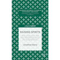 Raising Spirits: How a Conjurors Tale Was Transmitted across the Enlightenment [Hardcover]