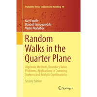 Random Walks in the Quarter Plane: Algebraic Methods, Boundary Value Problems, A [Paperback]