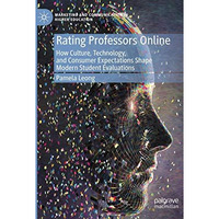 Rating Professors Online: How Culture, Technology, and Consumer Expectations Sha [Paperback]