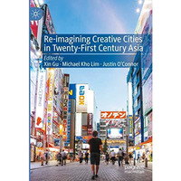 Re-Imagining Creative Cities in Twenty-First Century Asia [Hardcover]