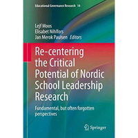 Re-centering the Critical Potential of Nordic School Leadership Research: Fundam [Hardcover]