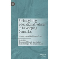 Re-imagining Educational Futures in Developing Countries: Lessons from Global He [Paperback]