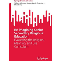 Re-imagining Senior Secondary Religious Education: Evaluating the Religion, Mean [Paperback]