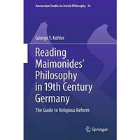 Reading Maimonides' Philosophy in 19th Century Germany: The Guide to Religious R [Hardcover]