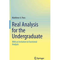 Real Analysis for the Undergraduate: With an Invitation to Functional Analysis [Paperback]